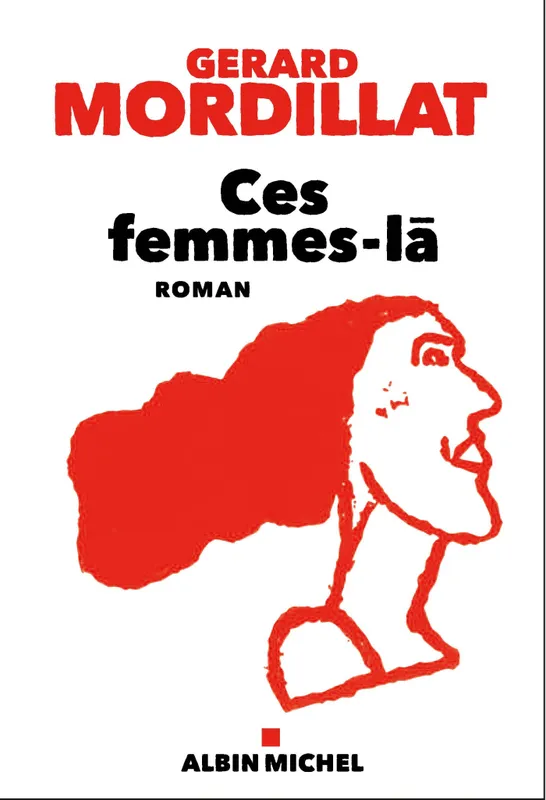 Livres Littérature et Essais littéraires Romans contemporains Francophones Ces femmes-là Gérard Mordillat