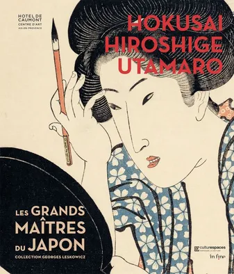 Hokusai, Hiroshige, Utamaro, Les Grands maîtres du Japon - Collection Georges Leskowicz