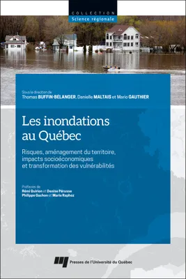 Les inondations au Québec, Risques, aménagement du  territoire, impacts socioéconomiques et transformation des vulnérabilités