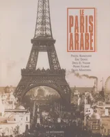 Le Paris arabe, deux siècles de présence des Orientaux et des Maghrébins