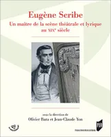 Eugène Scribe, Un maître de la scène théâtrale et lyrique au xixe siècle