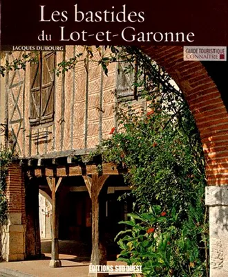 Connaitre Les Bastides Du Lot-Et-Garonne