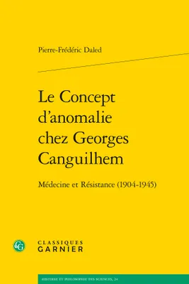 Le concept d'anomalie chez Georges Canguilhem, Médecine et résistance, 1904-1945
