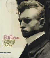Des vies et des visages - portraits d'artistes du Musée d'Orsay