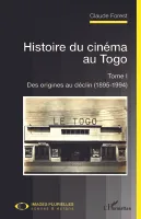 Histoire du cinéma au Togo, Tome I - Des origines au déclin (1895-1994)