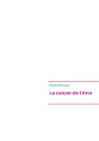 Le cancer de l'βme, LE CANCER DE L'AME