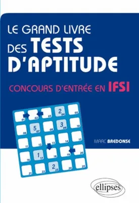 Le grand livre des tests d'aptitude concours d'entrée en IFSI, concours d'entrée en IFSI