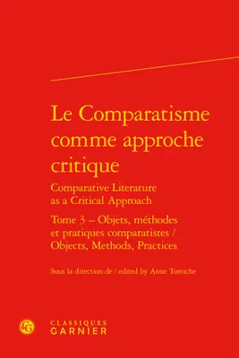 Le comparatisme comme approche critique, 3, Objets, méthodes et pratiques comparatistes, Objets, méthodes et pratiques comparatistes / Objects, Methods, Practices