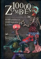 10000 zombies 10000 zombies et 10000 histoires à créer, 10000 zombies et 10000 histoires à créer