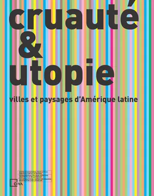 Cruaute et Utopie - villes et paysages d Amerique latine /franCais/anglais
