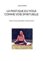 La pratique du yoga comme voie spirituelle, Tome 2 techniques experts & enseignants