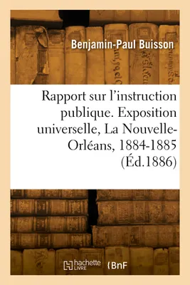 Rapport sur l'instruction publique. Exposition universelle, La Nouvelle-Orléans, 1884-1885