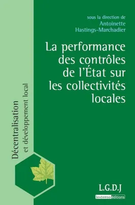 La performance des contrôles de l'Etat sur les collectivités locales, SOUS LA DIRECTION D'ANTOINETTE HASTINGS-MARCHADIER