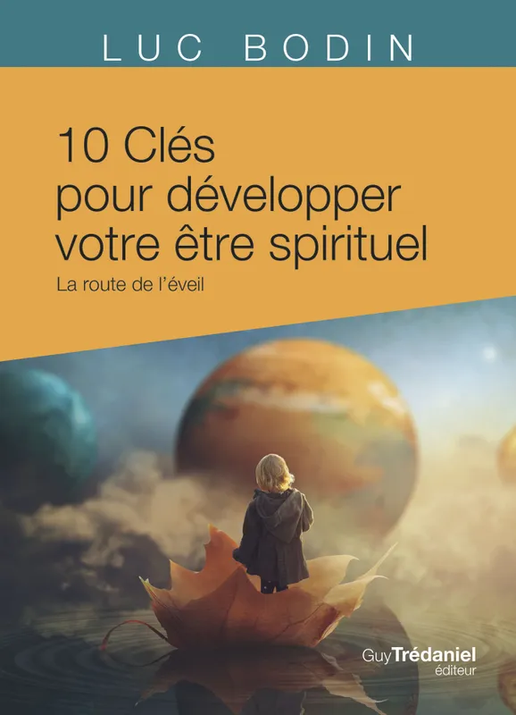 Livres Spiritualités, Esotérisme et Religions Esotérisme 10 clés pour développer votre être spirituel - La route de l'éveil Luc Bodin