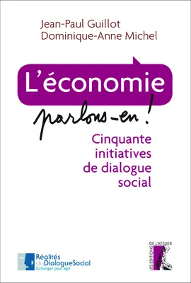 economie parlons en ! cinquante initiatives de dialogue (l'), Cinquante initiatives de dialogue social