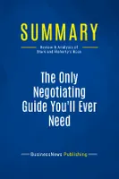 Summary: The Only Negotiating Guide You'll Ever Need, Review and Analysis of Stark and Flaherty's Book