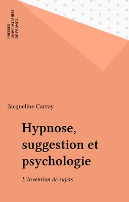 Hypnose, suggestion et psychologie, l'invention de sujets