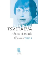 Oeuvres / Marina Tsvetaeva, 2, Récits et Essais, tome 2, Oeuvres, t. 2