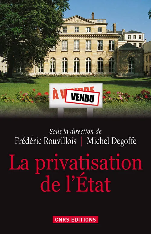 Livres Sciences Humaines et Sociales Sciences politiques La Privatisation de l'Etat Michel Degoffe, Frédéric Rouvillois