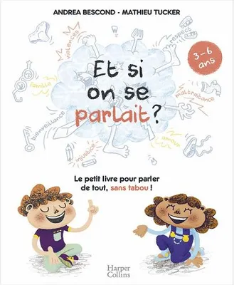 Et si on se parlait ? 3-6 ans, Le petit livre pour aider les enfants à parler de tout, sans tabou !