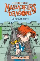 1, L'école des massacreurs de dragons / Le nouvel élève / Premiers romans