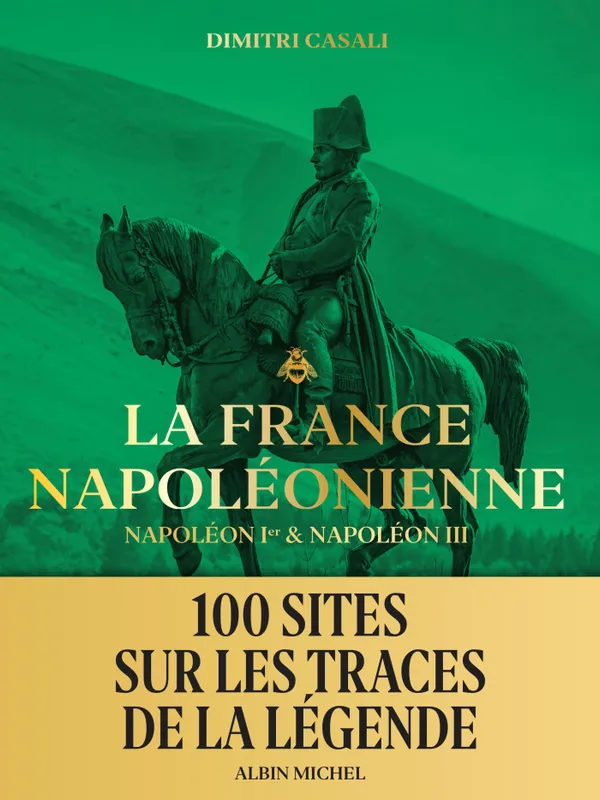 La France napoléonienne, Napoléon Ier & Napoléon III Marin Menzin, Dimitri Casali