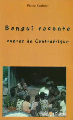 BANGUI RACONTE, Contes de Centrafrique