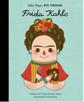 Little People Big Dreams Frida Kahlo /anglais