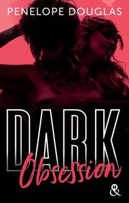 Dark Obsession, Après Dark Romance et Dark Desire, le nouveau roman de Penelope Douglas