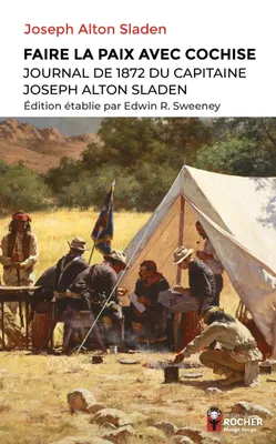 Faire la paix avec Cochise, Journal de 1872 du capitaine Joseph Alton Sladen