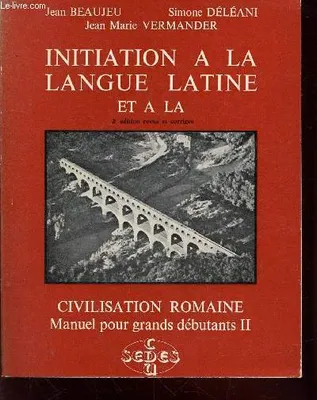 2, Initiation à la langue latine et à la civilisation romaine Tome 2 : Manuel pour Grands débutants