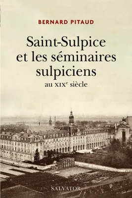 Saint-Sulpice et les séminaires sulpiciens au XIXè siècle