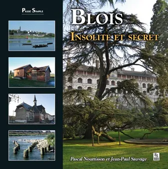 Blois insolite et secret, insolite et secret