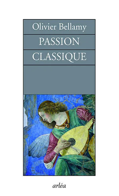 Livres Littérature et Essais littéraires Romans contemporains Francophones Passion classique. Entretiens Olivier Bellamy