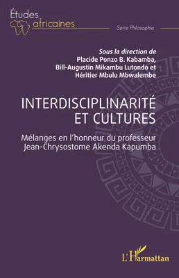 Interdisciplinarité et cultures, Mélanges en l'honneur du professeur Jean-Chrysostome Akenda Kapumba