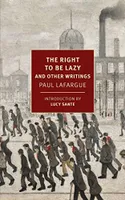 Paul Lafargue The Right to Be Lazy & other Writings /anglais