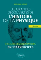 Les grandes découvertes de l'histoire de la physique et leurs démonstrations en 132 exercices