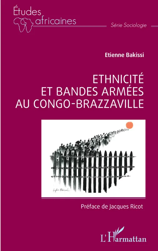Livres Sciences Humaines et Sociales Anthropologie-Ethnologie Ethnicité et bandes armées au Congo-Brazzaville Etienne Bakissi