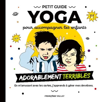 Petit guide yoga pour accompagner les enfants adorablement terribles