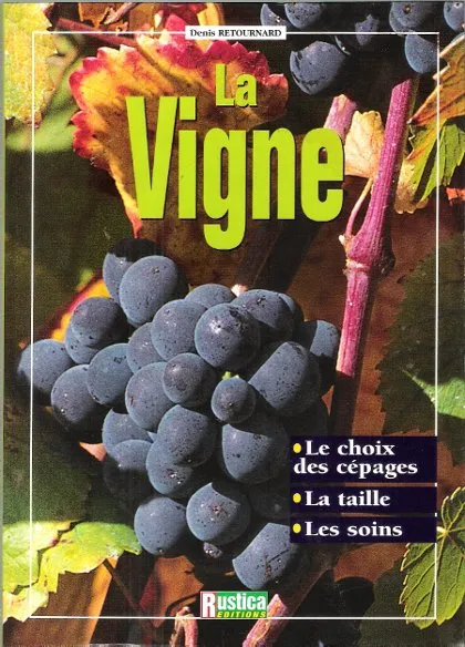 Livres Écologie et nature Nature Jardinage La Vigne : Le Choix Des Cépages - La Taille - Les Soins Denis Retournard