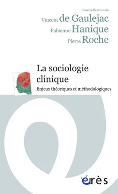 La sociologie clinique, Enjeux théoriques et méthodologiques
