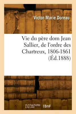 Vie du père dom Jean Sallier, de l'ordre des Chartreux, 1806-1861