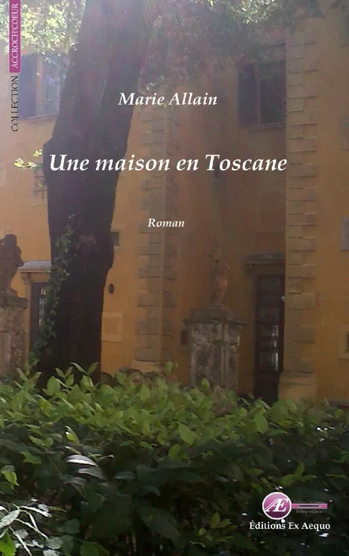 Une maison en Toscane, Roman sentimental Marie Allain