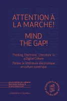 Attention à la marche ! Mind the Gap!, Penser la littérature électronique en culture numérique
