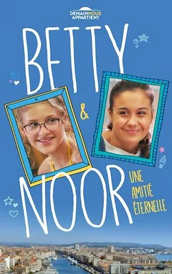 Betty et Noor (Dans l'univers de Demain nous appartient), Une amitié éternelle