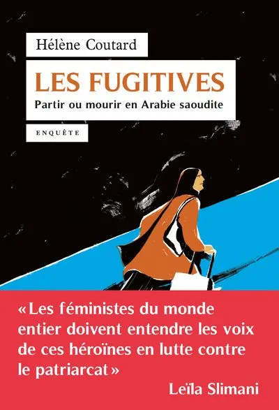 Livres Sciences Humaines et Sociales Actualités Les fugitives, Partir ou mourir en Arabie saoudite : enquête Hélène Coutard