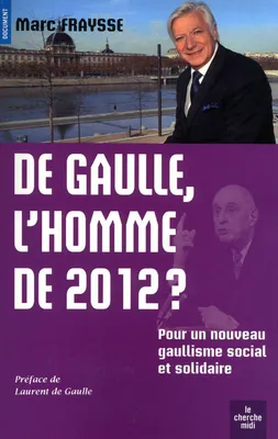De Gaulle, l'homme de l'année 2012, pour un nouveau gaullisme social et solidaire