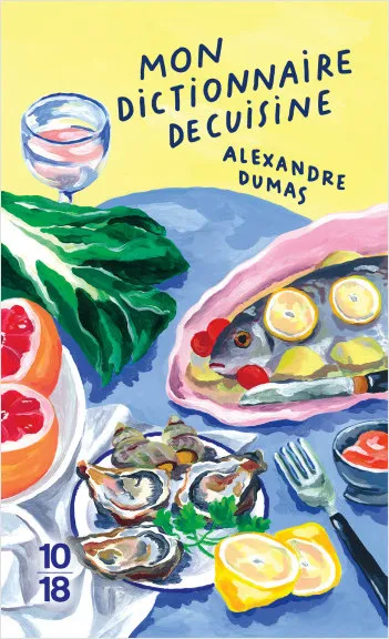 Livres Littérature et Essais littéraires Œuvres Classiques XIXe Mon dictionnaire de cuisine - Collector Jean-Louis-Alexandre Dumas
