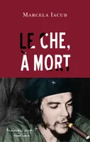 Le Che, à mort