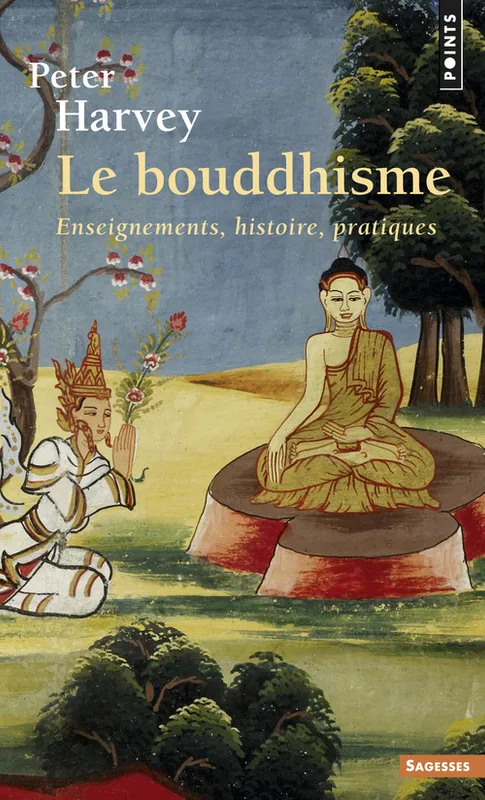 Le Bouddhisme, Enseignements, histoire, pratiques Peter Harvey